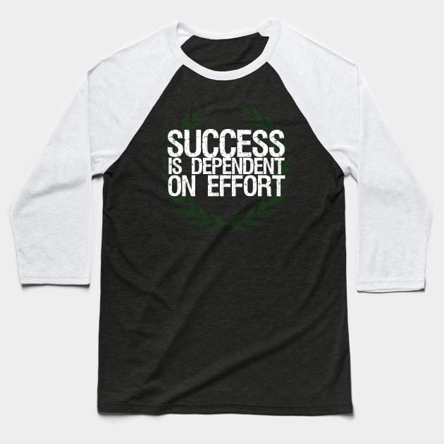 Success Is Dependent On Effort Baseball T-Shirt by Styr Designs